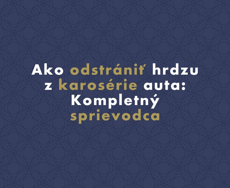 Ako odstrániť hrdzu z karosérie auta: Kompletný sprievodca pre rok 2025