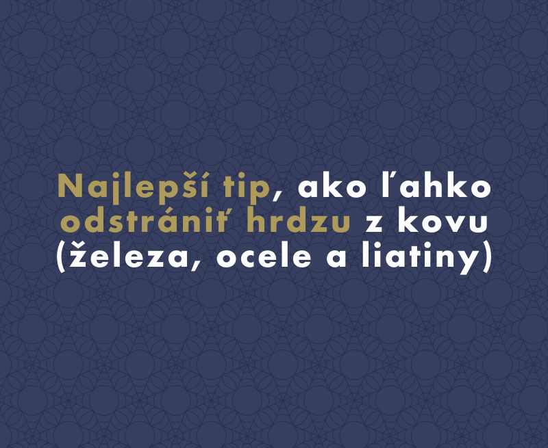 Najlepší tip, ako ľahko odstrániť hrdzu z kovu (železa, ocele a liatiny)