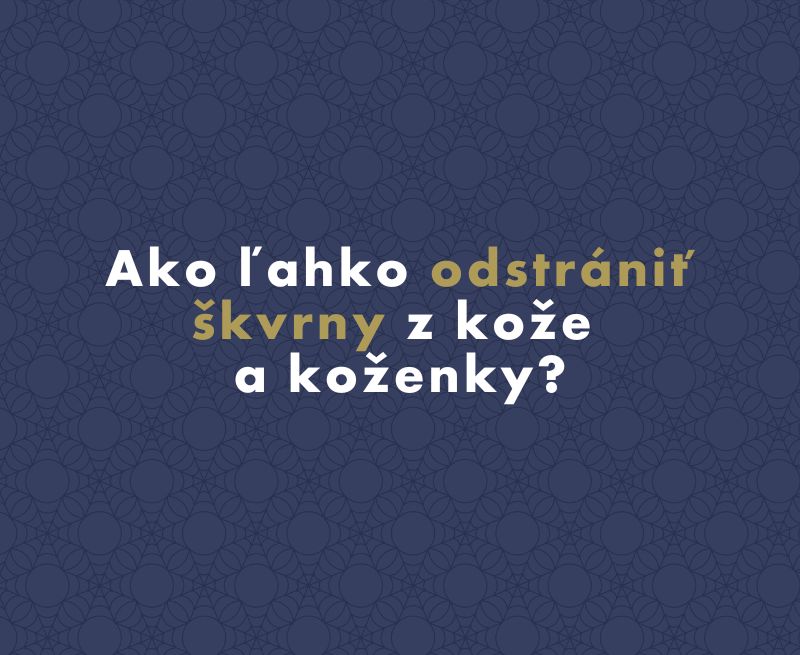 Ako ľahko odstrániť škvrny z kože a koženky?