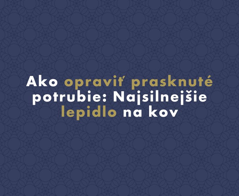 Ako opraviť prasknuté potrubie: Najsilnejšie lepidlo na kov