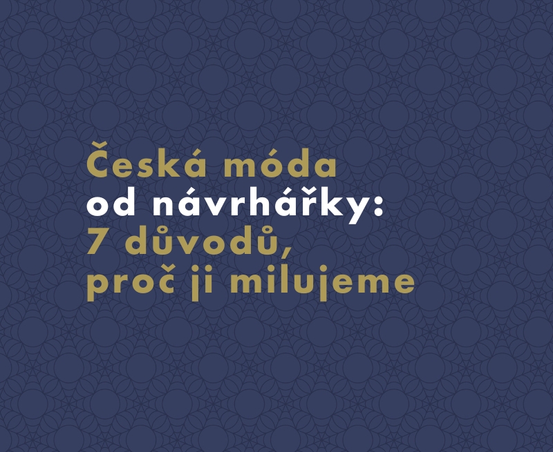 Česká móda od návrhářky: 7 důvodů, proč ji milujeme