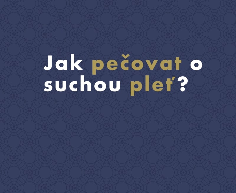 Jak pečovat o suchou pleť?