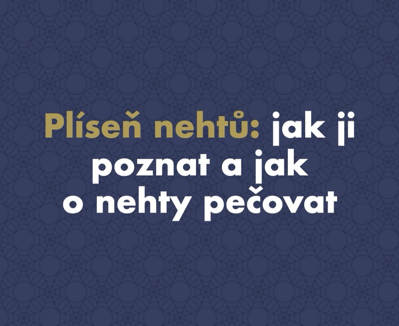 Plíseň nehtů (onychomykóza): jak ji poznat, léčit a pečovat o nehty