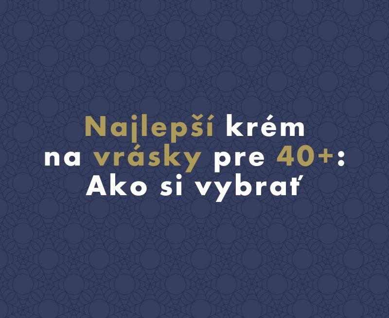 Najlepší krém na vrásky pre 40+: Ako si vybrať
