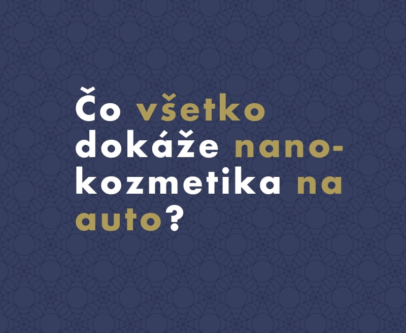 Čo všetko dokáže nanokozmetika na auto? Chráni pred škrabancami aj nečistotami