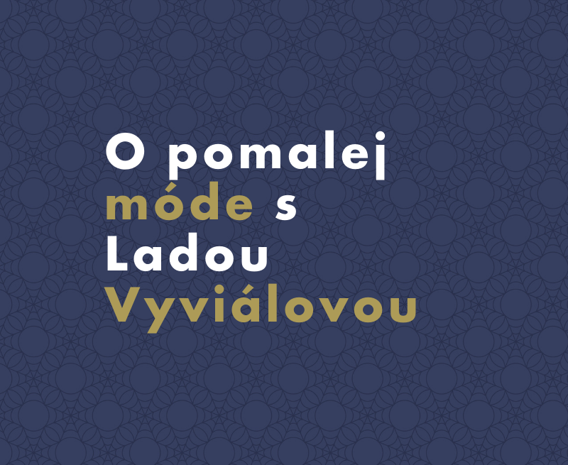 Rozhovor: O pomalej móde a materiáloch budúcnosti s Ladou Vyvialovou