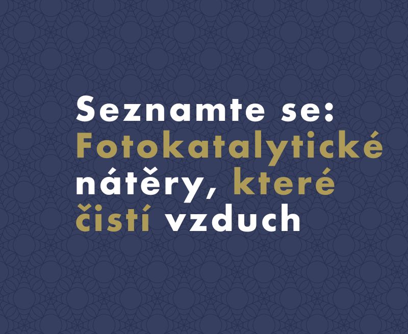 Čistí vzduch a udržují stěny v dobré kondici. Seznamte se s fotokatalytickými nátěry